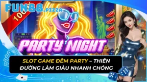 Slot Game Đêm Party –  Thiên Đường Làm Giàu Nhanh Chóng
