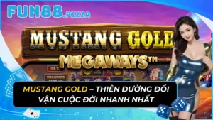 Mustang Gold – Thiên Đường Đổi Vận Cuộc Đời Nhanh Nhất