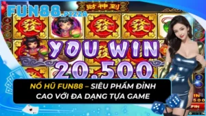 Nổ Hũ Fun88 – Siêu Phẩm Đỉnh Cao Với Đa Dạng Tựa Game