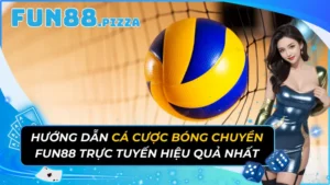 Hướng Dẫn Cá Cược Bóng Chuyền Fun88 Trực Tuyến Hiệu Quả Nhất