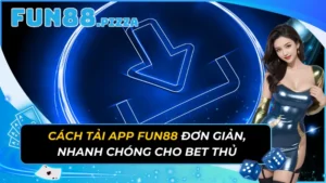 Cách Tải App Fun88 Đơn Giản, Nhanh Chóng Cho Bet Thủ