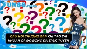 Câu Hỏi Thường Gặp Khi Tạo Tài Khoản Cá Độ Bóng Đá Trực Tuyến