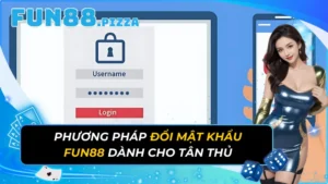 Phương Pháp Đổi Mật Khẩu Fun88 Dành Cho Tân Thủ