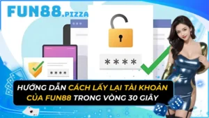 Hướng Dẫn Cách Lấy Lại Tài Khoản Của Fun88 Trong Vòng 30 Giây