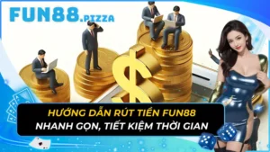 Hướng Dẫn Rút Tiền Fun88 Nhanh Gọn, Tiết Kiệm Thời Gian  