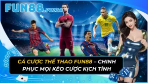 Cá Cược Thể Thao Fun88 – Chinh Phục Mọi Kèo Cược Kịch Tính