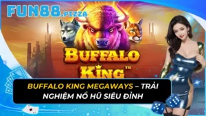 Buffalo King Megaways – Trải Nghiệm Nổ Hũ Siêu Đỉnh