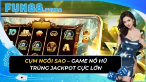 Cụm Ngôi Sao – Game Nổ Hũ Trúng Jackpot Cực Lớn