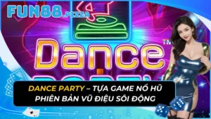 Dance Party – Tựa Game Nổ Hũ Phiên Bản Vũ Điệu Sôi Động