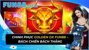 Chinh Phục Golden Ox Fun88 – Bách Chiến Bách Thắng