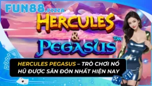 Hercules Pegasus – Trò Chơi Nổ Hũ Được Săn Đón Nhất Hiện Nay