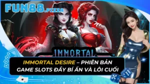 Immortal Desire – Phiên Bản Game Slots Đầy Bí Ẩn Và Lôi Cuối